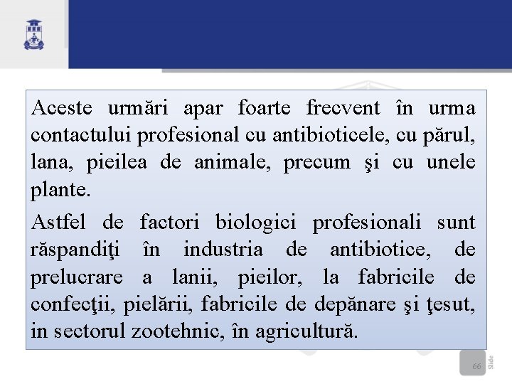 Aceste urmări apar foarte frecvent în urma contactului profesional cu antibioticele, cu părul, lana,