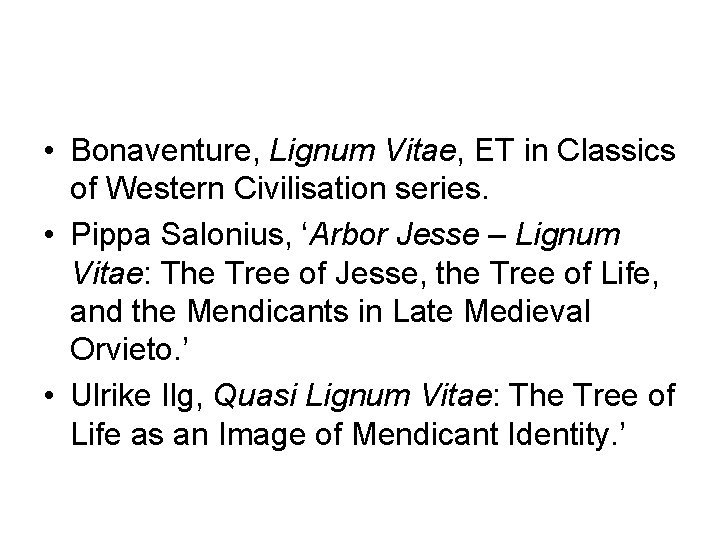  • Bonaventure, Lignum Vitae, ET in Classics of Western Civilisation series. • Pippa