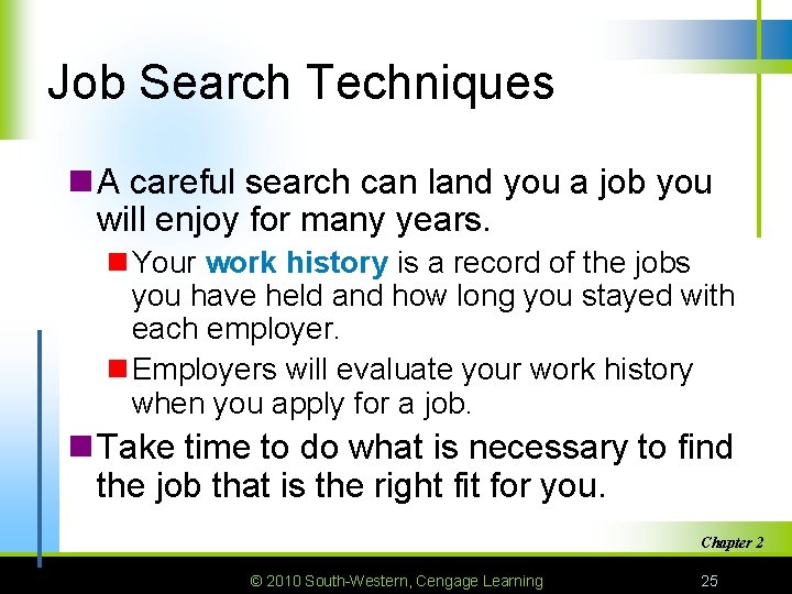 Job Search Techniques n A careful search can land you a job you will