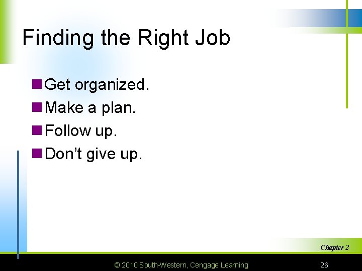 Finding the Right Job n Get organized. n Make a plan. n Follow up.