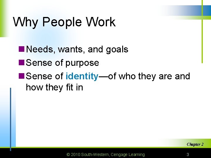 Why People Work n Needs, wants, and goals n Sense of purpose n Sense