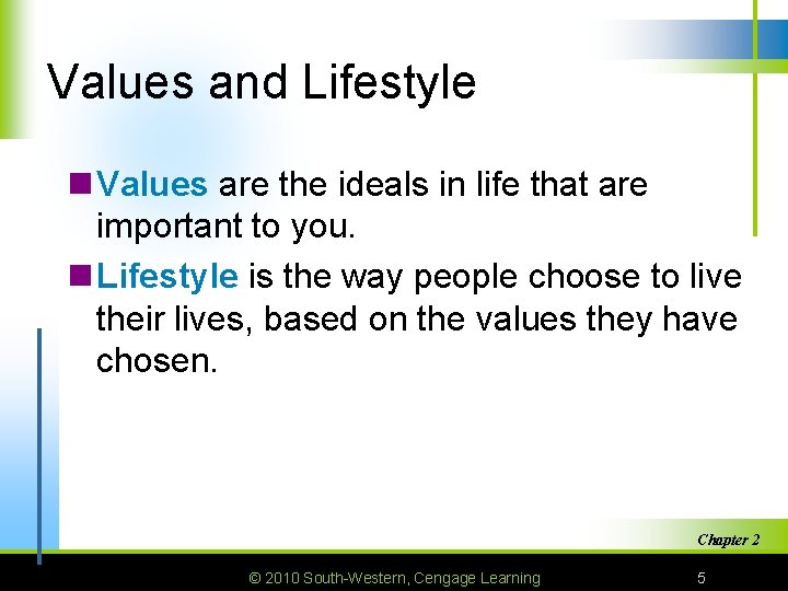 Values and Lifestyle n Values are the ideals in life that are important to