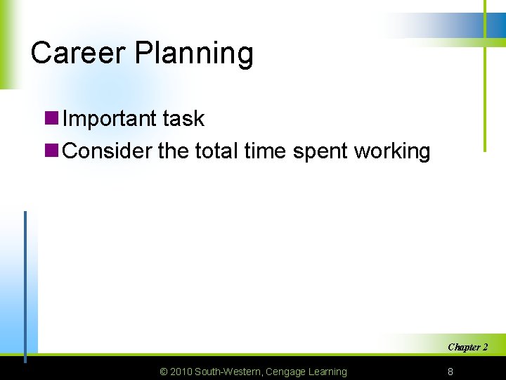 Career Planning n Important task n Consider the total time spent working Chapter 2