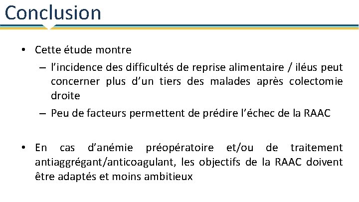 Conclusion • Cette étude montre – l’incidence des difficultés de reprise alimentaire / iléus