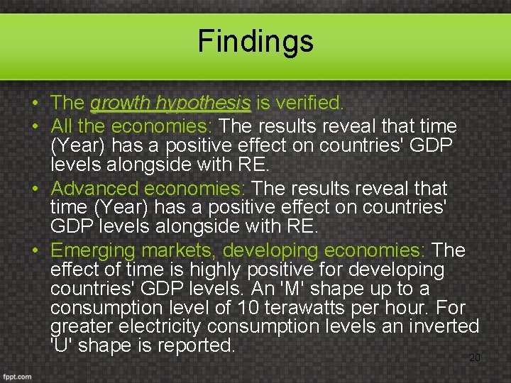 Findings • The growth hypothesis is verified. hypothesis • All the economies: The results