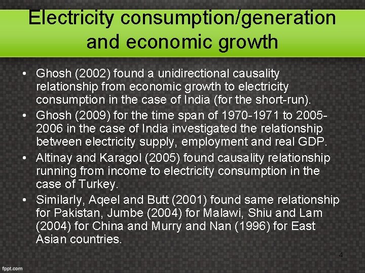 Electricity consumption/generation and economic growth • Ghosh (2002) found a unidirectional causality relationship from
