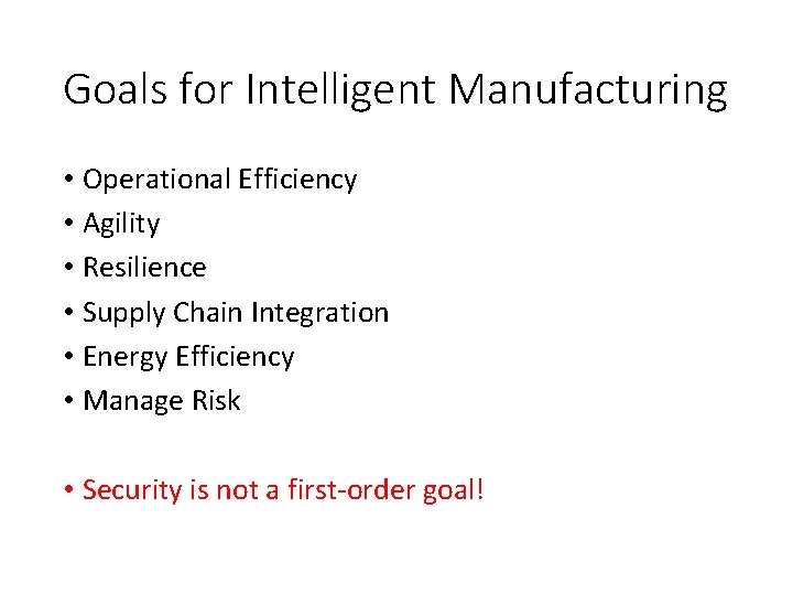 Goals for Intelligent Manufacturing • Operational Efficiency • Agility • Resilience • Supply Chain