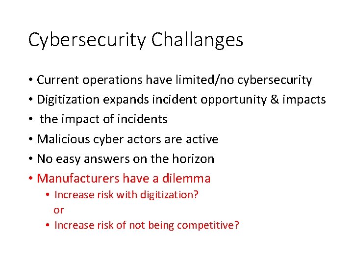 Cybersecurity Challanges • Current operations have limited/no cybersecurity • Digitization expands incident opportunity &