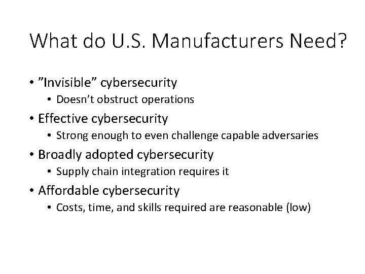 What do U. S. Manufacturers Need? • ”Invisible” cybersecurity • Doesn’t obstruct operations •