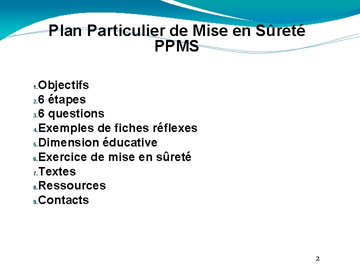 Plan Particulier de Mise en Sûreté PPMS Objectifs 2. 6 étapes 3. 6 questions