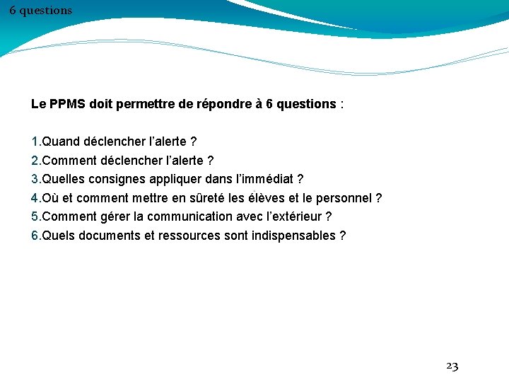 6 questions Le PPMS doit permettre de répondre à 6 questions : 1. Quand