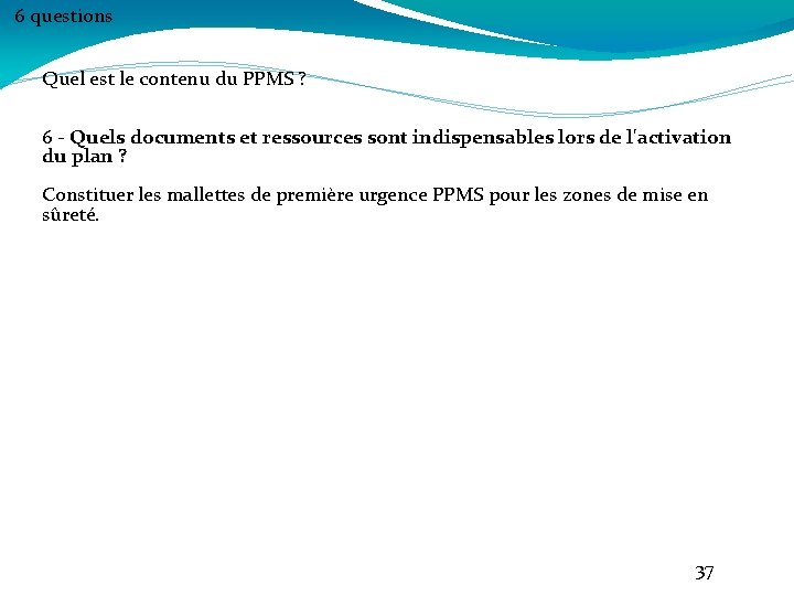 6 questions Quel est le contenu du PPMS ? 6 - Quels documents et