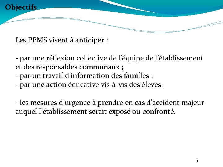 Objectifs Les PPMS visent à anticiper : - par une réflexion collective de l’équipe