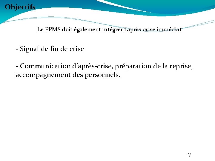 Objectifs Le PPMS doit également intégrer l’après-crise immédiat - Signal de fin de crise