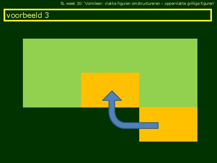 5 L week 20: ‘Vormleer: vlakke figuren omstructureren – oppervlakte grillige figuren’ voorbeeld 3