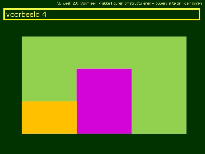 5 L week 20: ‘Vormleer: vlakke figuren omstructureren – oppervlakte grillige figuren’ voorbeeld 4