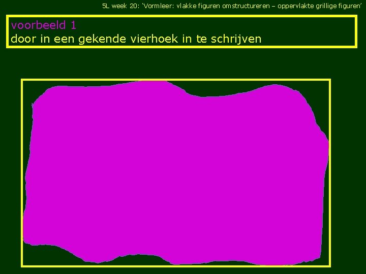 5 L week 20: ‘Vormleer: vlakke figuren omstructureren – oppervlakte grillige figuren’ voorbeeld 1