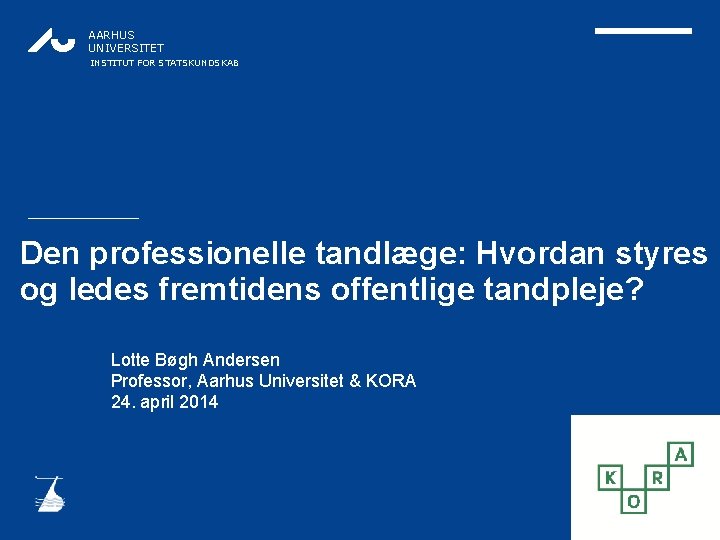 AARHUS UNIVERSITET INSTITUT FOR STATSKUNDSKAB Den professionelle tandlæge: Hvordan styres og ledes fremtidens offentlige