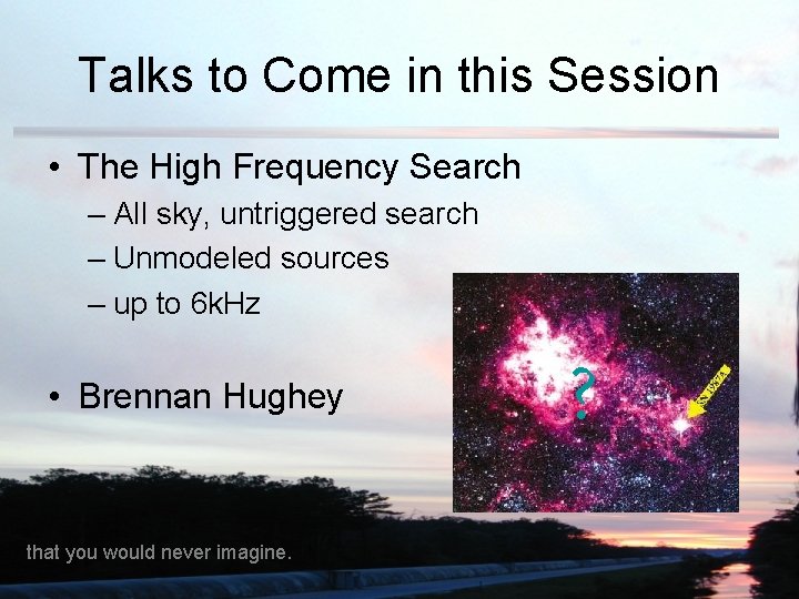 Talks to Come in this Session • The High Frequency Search – All sky,