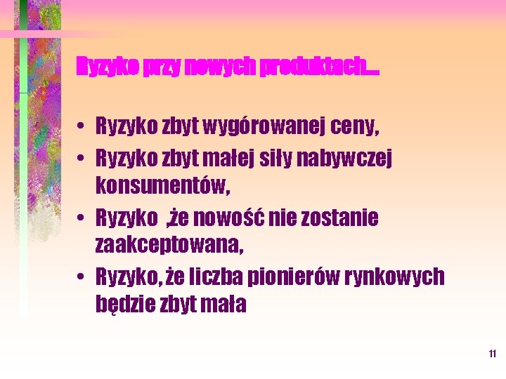 Ryzyko przy nowych produktach. . . • Ryzyko zbyt wygórowanej ceny, • Ryzyko zbyt