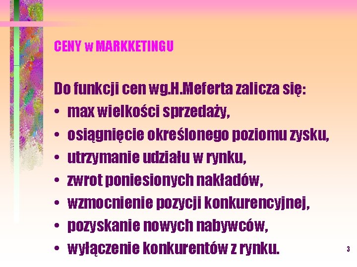 CENY w MARKKETINGU Do funkcji cen wg. H. Meferta zalicza się: • max wielkości