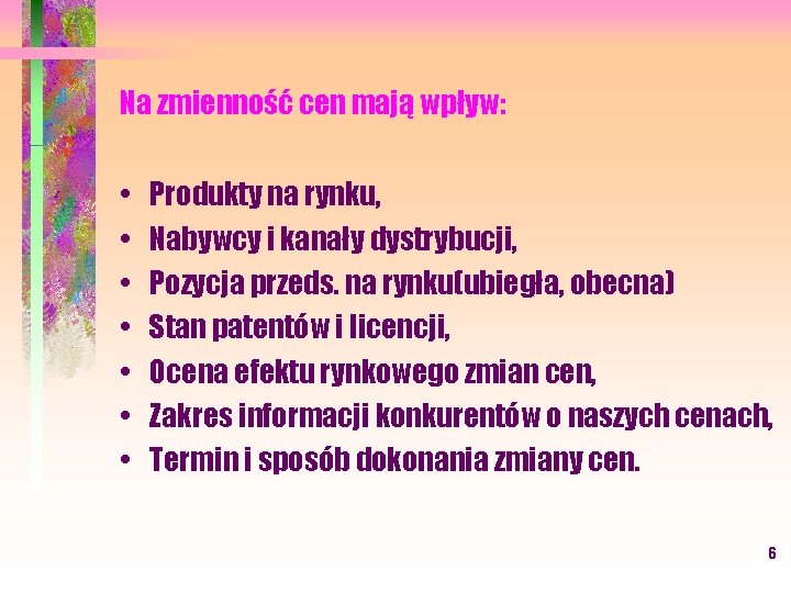 Na zmienność cen mają wpływ: • • Produkty na rynku, Nabywcy i kanały dystrybucji,