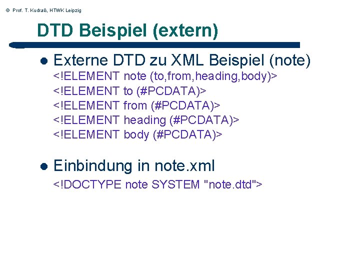 © Prof. T. Kudraß, HTWK Leipzig DTD Beispiel (extern) l Externe DTD zu XML