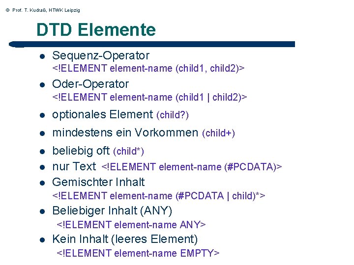 © Prof. T. Kudraß, HTWK Leipzig DTD Elemente l Sequenz-Operator <!ELEMENT element-name (child 1,