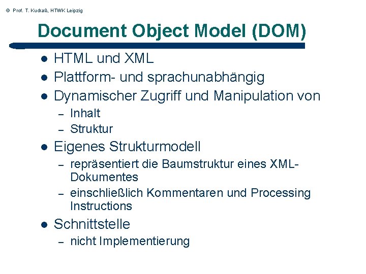 © Prof. T. Kudraß, HTWK Leipzig Document Object Model (DOM) l l l HTML