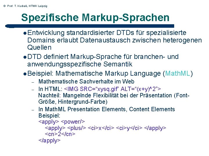 © Prof. T. Kudraß, HTWK Leipzig Spezifische Markup-Sprachen l Entwicklung standardisierter DTDs für spezialisierte