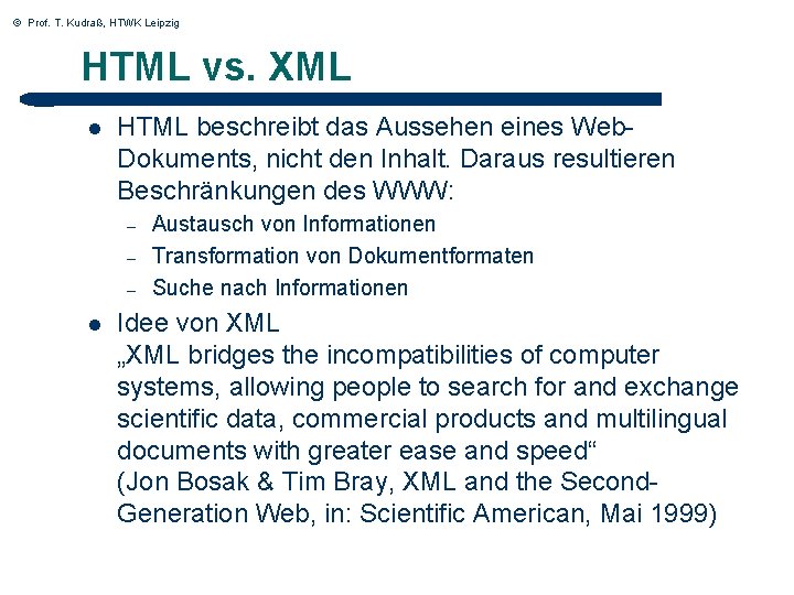 © Prof. T. Kudraß, HTWK Leipzig HTML vs. XML l HTML beschreibt das Aussehen