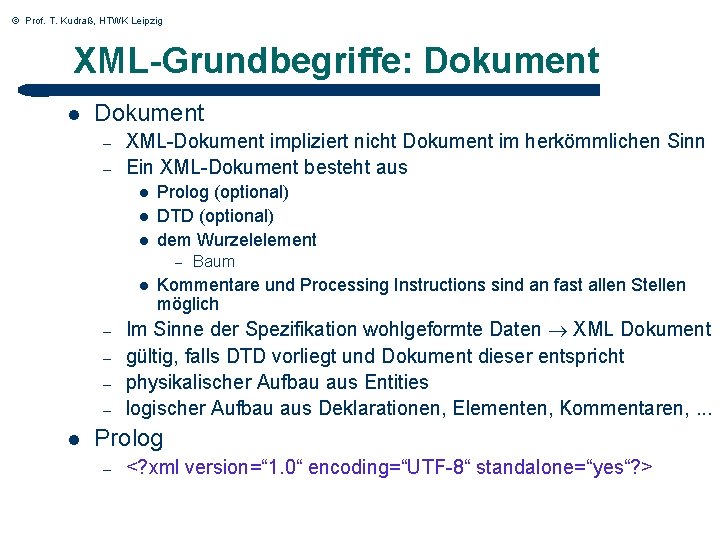© Prof. T. Kudraß, HTWK Leipzig XML-Grundbegriffe: Dokument l Dokument – – XML-Dokument impliziert