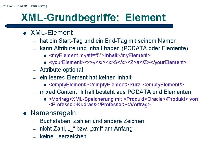 © Prof. T. Kudraß, HTWK Leipzig XML-Grundbegriffe: Element l XML-Element – – hat ein