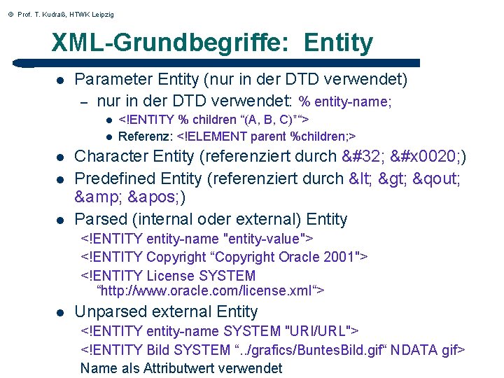 © Prof. T. Kudraß, HTWK Leipzig XML-Grundbegriffe: Entity l Parameter Entity (nur in der