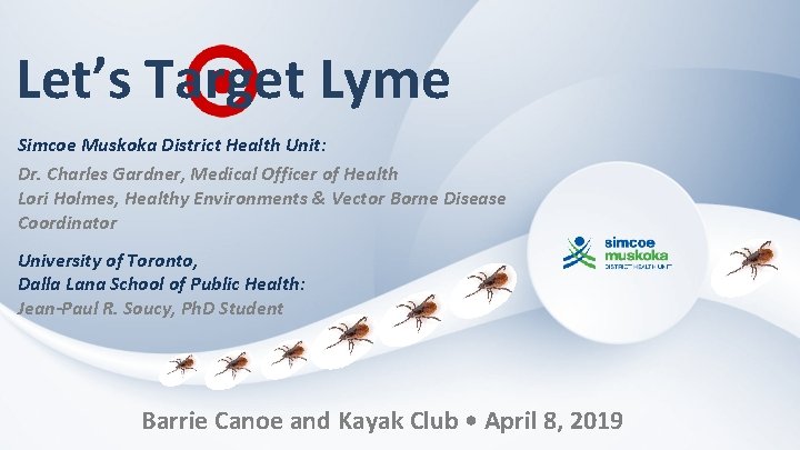 Let’s Target Lyme Simcoe Muskoka District Health Unit: Dr. Charles Gardner, Medical Officer of