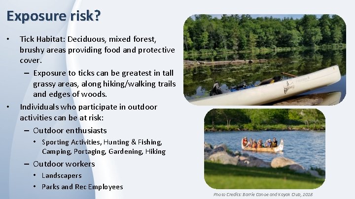 Exposure risk? • • Tick Habitat: Deciduous, mixed forest, brushy areas providing food and