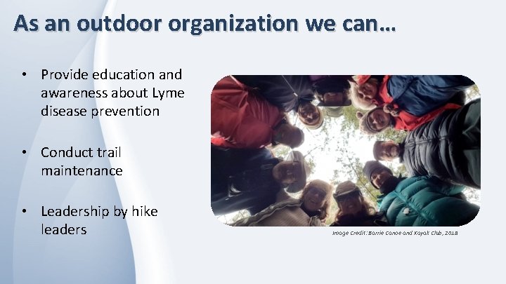 As an outdoor organization we can… • Provide education and awareness about Lyme disease