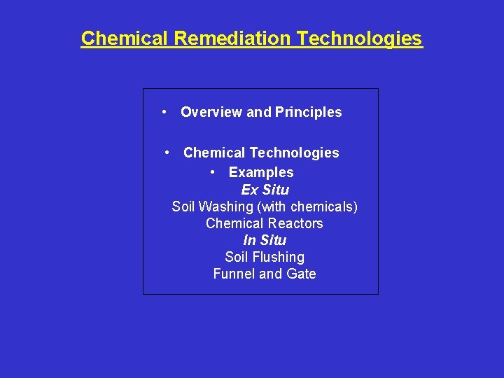 Chemical Remediation Technologies • Overview and Principles • Chemical Technologies • Examples Ex Situ