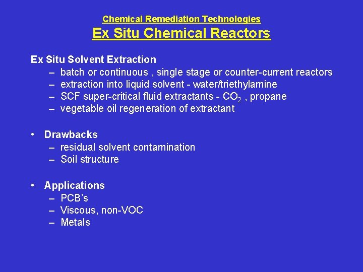 Chemical Remediation Technologies Ex Situ Chemical Reactors Ex Situ Solvent Extraction – batch or