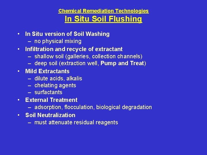 Chemical Remediation Technologies In Situ Soil Flushing • In Situ version of Soil Washing