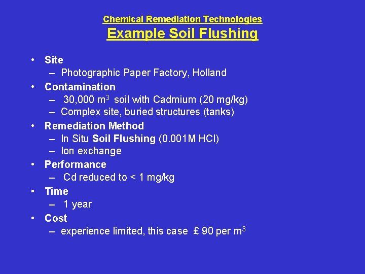 Chemical Remediation Technologies Example Soil Flushing • Site – Photographic Paper Factory, Holland •