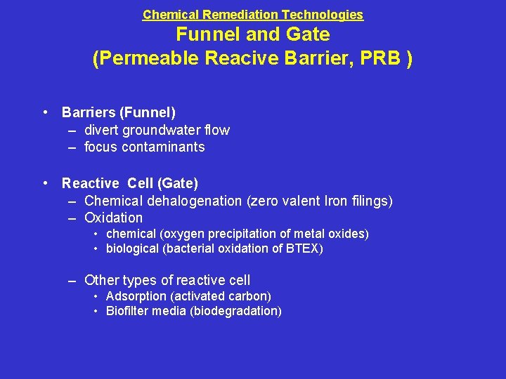 Chemical Remediation Technologies Funnel and Gate (Permeable Reacive Barrier, PRB ) • Barriers (Funnel)