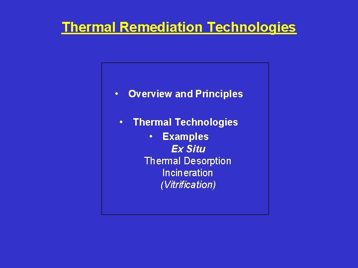 Thermal Remediation Technologies • Overview and Principles • Thermal Technologies • Examples Ex Situ