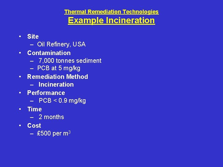 Thermal Remediation Technologies Example Incineration • Site – Oil Refinery, USA • Contamination –