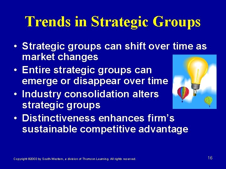 Trends in Strategic Groups • Strategic groups can shift over time as market changes Trends in Strategic Groups • Strategic groups can shift over time as market changes