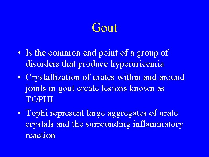 Gout • Is the common end point of a group of disorders that produce