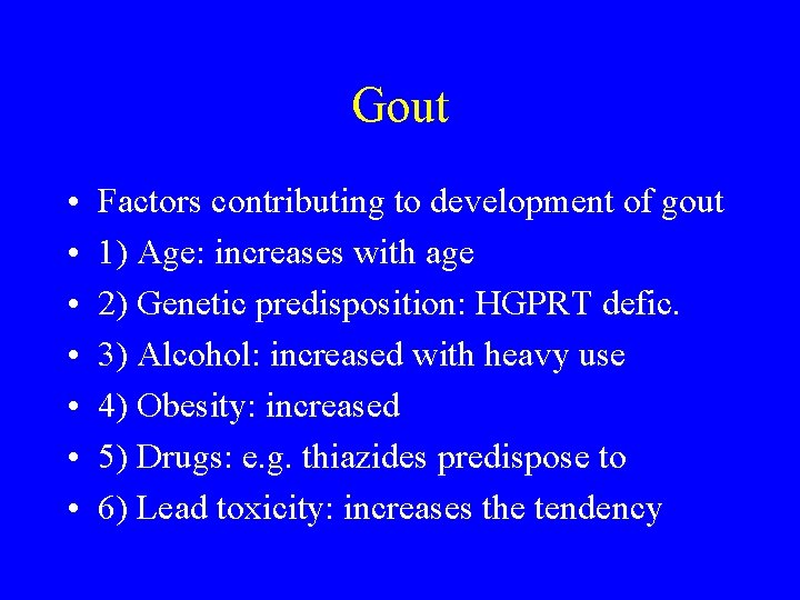 Gout • • Factors contributing to development of gout 1) Age: increases with age