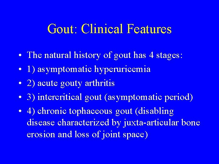 Gout: Clinical Features • • • The natural history of gout has 4 stages: