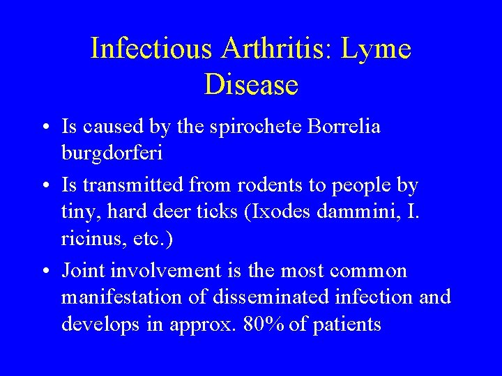 Infectious Arthritis: Lyme Disease • Is caused by the spirochete Borrelia burgdorferi • Is