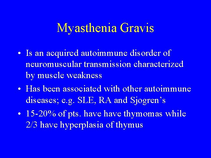 Myasthenia Gravis • Is an acquired autoimmune disorder of neuromuscular transmission characterized by muscle